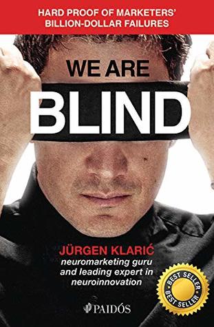 Read Online We Are Blind: Hard Proof of Marketers' Billion-Dollar Failures - Jürgen Klaric | ePub