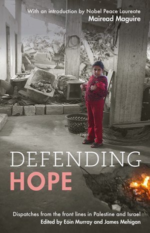Full Download Defending Hope: Dispatches from the Front Lines in Palestine and Israel - Eóin Murray | ePub