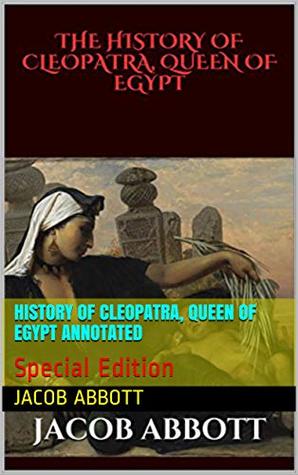 Read HISTORY OF CLEOPATRA, QUEEN OF EGYPT Annotated: Special Edition - Jacob Abbott file in ePub