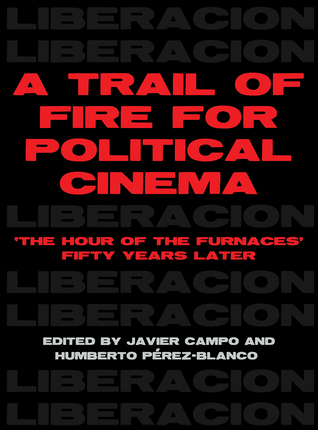 Read A Trail of Fire for Political Cinema: The Hour of the Furnaces Fifty Years Later - Javier Campo | PDF