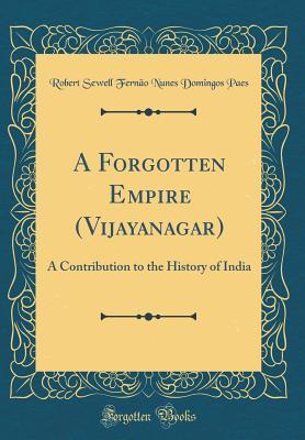 Read A Forgotten Empire (Vijayanagar): A Contribution to the History of India (Classic Reprint) - Robert Sewell file in ePub