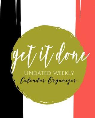 Download Get It Done: Undated Weekly Calendar Organizer -  file in ePub