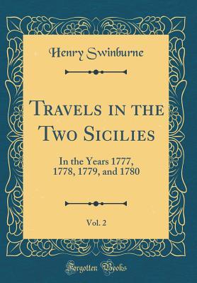 Full Download Travels in the Two Sicilies, Vol. 2: In the Years 1777, 1778, 1779, and 1780 (Classic Reprint) - Henry Swinburne file in PDF