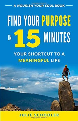 Download Find Your Purpose in 15 Minutes: Your Shortcut to a Meaningful Life - Julie Schooler | ePub