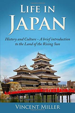 Read Online Life in Japan: History and culture: A brief introduction to the Land of the Rising Sun - Vincent Miller | ePub