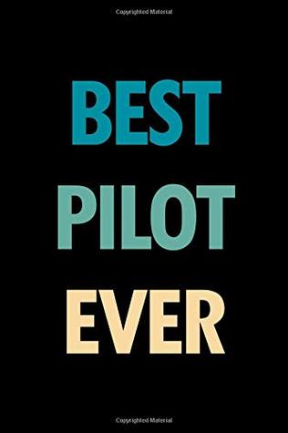 Read Online Best pilot ever: Blank lined office humor themed journal and notebook to write in: With a practical and versatile wide rule interior -  | ePub