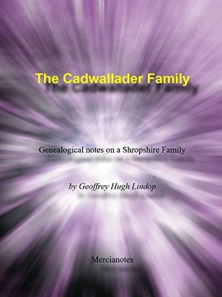 Download The Cadwallader Family: Genealogical notes on a Shropshire Family - Geoffrey Hugh Lindop | PDF