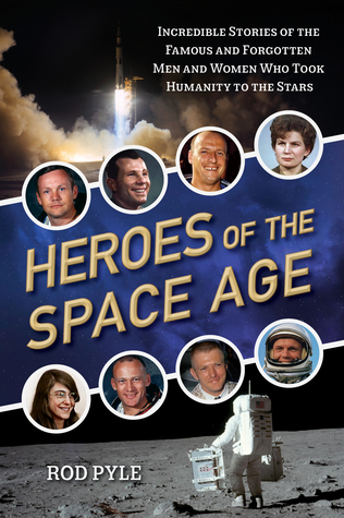 Read Heroes of the Space Age: Incredible Stories of the Famous and Forgotten Men and Women Who Took Humanity to the Stars - Rod Pyle file in ePub