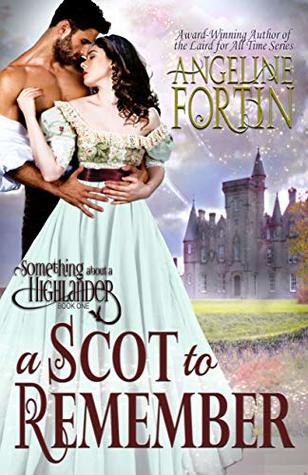 Download A Scot to Remember (Something About a Highlander Book 1) - Angeline Fortin | PDF