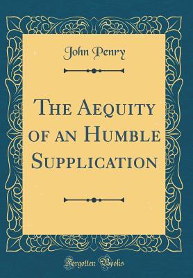 Download The Aequity of an Humble Supplication (Classic Reprint) - John Penry | PDF