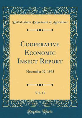 Download Cooperative Economic Insect Report, Vol. 15: November 12, 1965 (Classic Reprint) - U.S. Department of Agriculture | PDF