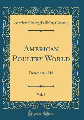 Read American Poultry World, Vol. 8: December, 1916 (Classic Reprint) - American Poultry Publishing Company | ePub