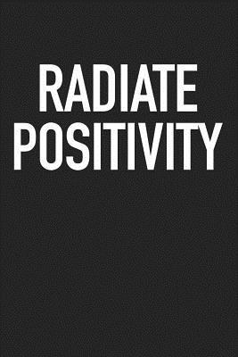 Full Download Radiate Positivity: A 6x9 Inch Matte Softcover Journal Notebook with 120 Blank Lined Pages and an Uplifting Motivational Cover Slogan -  | ePub