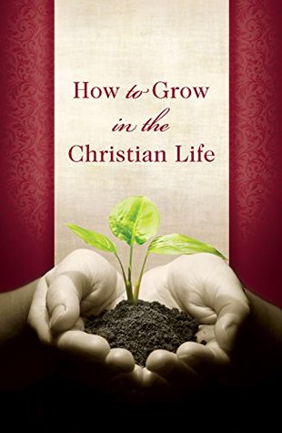 Full Download How to Grow in the Christian Life (Pack of 25) (Proclaiming the Gospel) - Crossway | PDF