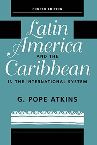 Download Latin America And The Caribbean In The International System: Fourth Edition - G. Pope Atkins | PDF