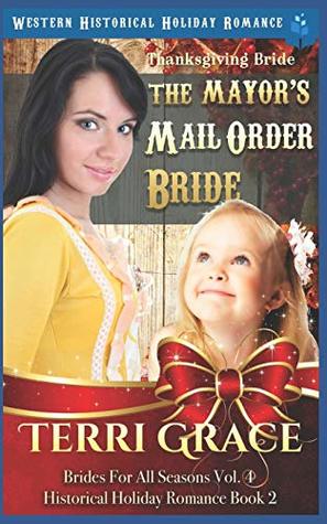 Read Thanksgiving Bride - The Mayor's Mail Order Bride: Western Historical Holiday Romance (Brides For All Seasons Volume 4) - Terri Grace file in PDF