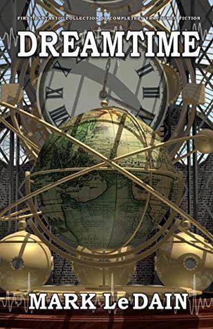 Download Dreamtime: First Fantastic Collection (Completely Fractured Fiction Book 1) - Mark Le Dain | PDF