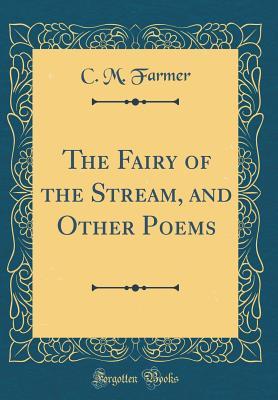 Download The Fairy of the Stream, and Other Poems (Classic Reprint) - C M Farmer | PDF