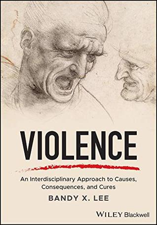 Read Online Violence: An Interdisciplinary Approach to Causes, Consequences, and Cures - Bandy X Lee file in ePub