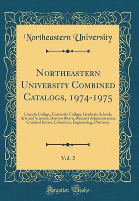 Download Northeastern University Combined Catalogs, 1974-1975, Vol. 2: Lincoln College, University College; Graduate Schools, Arts and Sciences, Boston-Bouv�, Business Administration, Criminal Justice, Education, Engineering, Pharmacy (Classic Reprint) - Northeastern University file in PDF