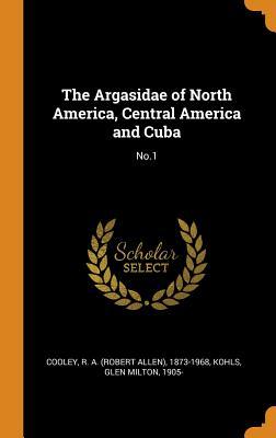 Full Download The Argasidae of North America, Central America and Cuba: No.1 - R a 1873-1968 Cooley file in PDF