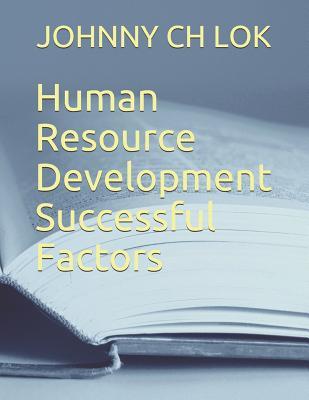 Read Online Human Resource Development Successful Factors - Johnny C.H. Lok | ePub