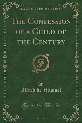 Download The Confession of a Child of the Century (Classic Reprint) - Alfred de Musset file in ePub