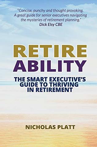 Read Retireability: The Smart Executive's Guide to Thriving in Retirement - Nicholas Platt file in PDF