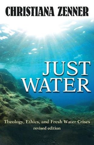 Full Download Just Water: Theology, Ethics, and Fresh Water Crises (Ecology and Justice) - Christiana Zenner | ePub