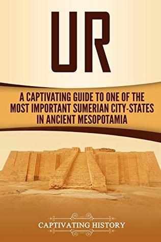 Full Download Ur: A Captivating Guide to One of the Most Important Sumerian City-States in Ancient Mesopotamia - Captivating History | ePub