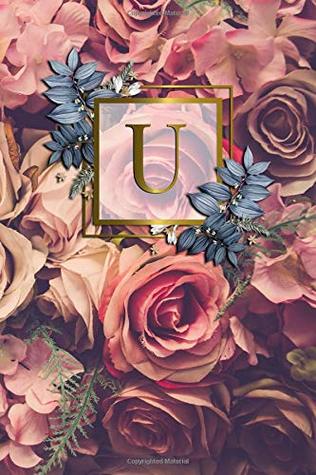 Full Download U: Nifty Initial Monogram Letter U College Ruled Notebook. Cute Personalized Medium Lined Journal & Diary for Writing & Note Taking for Girls and Women - Gold Red Roses Floral Print -  | PDF