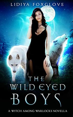 Full Download The Wild-Eyed Boys: A Witch Among Warlocks Prequel Novella - Lidiya Foxglove file in PDF
