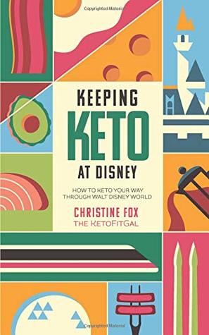 Full Download Keeping Keto At Disney: How To Keto Your Way Through Walt Disney World - Christine Fox file in PDF