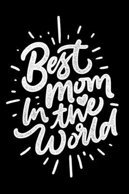 Read Best Mom in the World: Funny Mother's Day Journal: This Is a 6x9 100 Page Diary to Write Memories In. Makes a Great Mother's Day in May Greeting Gift for Women. -  | ePub