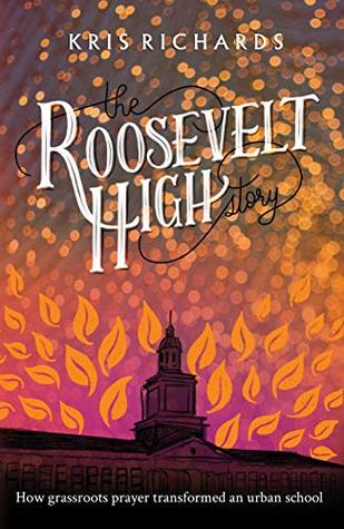 Download The Roosevelt High Story: How Grassroots Prayer Transformed an Urban School - Kris Richards file in ePub