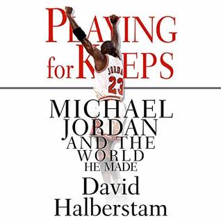 Read Online Playing for Keeps: Michael Jordan and the World He Made - David Halberstam | PDF