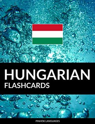 Full Download Hungarian Flashcards: 800 Important Hungarian-English and English-Hungarian Flash Cards - Pinhok Languages file in PDF