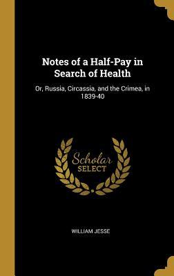 Read Notes of a Half-Pay in Search of Health: Or, Russia, Circassia, and the Crimea, in 1839-40 - William Jesse | PDF