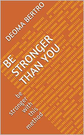Download Be stronger than you: be stronger with this method - DEOMA BERTRO file in ePub