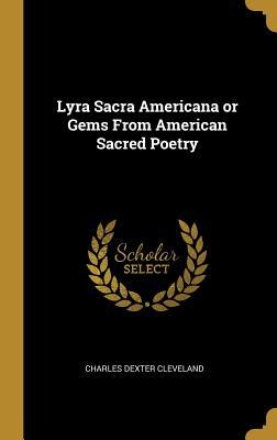 Full Download Lyra Sacra Americana or Gems from American Sacred Poetry - Charles Dexter Cleveland | ePub