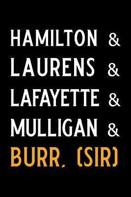 Download Hamilton & Laurens & Lafayette & Mulligan & Burr, (Sir): Blank Lined Journal Notebook, Funny Hamilton Notebook, Hamilton Journal, Hamilton Notebook, Ruled, Writing Book, Notebook for Hamilton Lovers, Hamilton Gifts -  file in PDF
