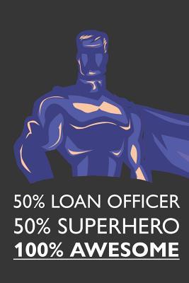 Download 50% Loan Officer 50% Superhero 100% Awesome: Notebook, Planner or Journal - Size 6 X 9 - 110 Lined Pages - Office Equipment - Great Gift Idea for Christmas or Birthday for a Loan Officer -  file in ePub