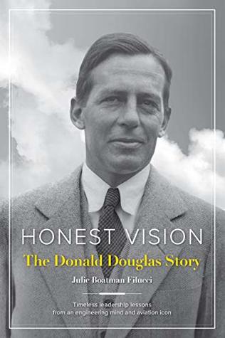 Read Online Honest Vision: The Donald Douglas Story: Timeless leadership lessons from an engineering mind and aviation icon - Julie Boatman Filucci file in PDF