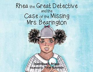 Full Download Rhea the Great Detective and the Case of the Missing Mrs. Bearington - Dominique S Briggs | PDF
