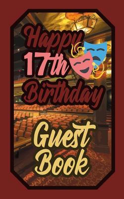Download Happy 17th Birthday Guest Book: 17 Seventeenth Seventeen Theatre Celebration Message Logbook for Visitors Family and Friends to Write in Comments & Best Wishes Gift Log (Actors Actresses & Performers Birth Day Guestbook) - Murphy file in PDF
