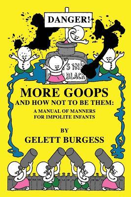 Read Online More Goops and How Not to Be Them: A Manual of Manners for Impolite Infants - Gelett Burgess file in ePub