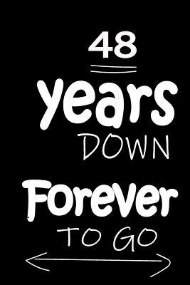 Read Online 48 Years Down Forever to Go: Anniversary Notebook for Him or Her 120 Pages Notebook Journal - Thithiaanniversary | PDF