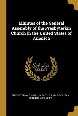 Read Minutes of the General Assembly of the Presbyterian Church in the United States of America - Presbyterian Church in the U.S.A. | ePub