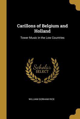 Read Carillons of Belgium and Holland: Tower Music in the Low Countries - William Gorham Rice file in PDF