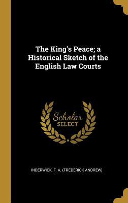 Download The King's Peace; A Historical Sketch of the English Law Courts - Inderwick F a (Frederick Andrew) file in ePub